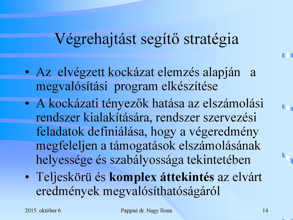 hogy a végeredmény megfeleljen a támogatások elszámolásának helyessége és szabályossága tekintetében