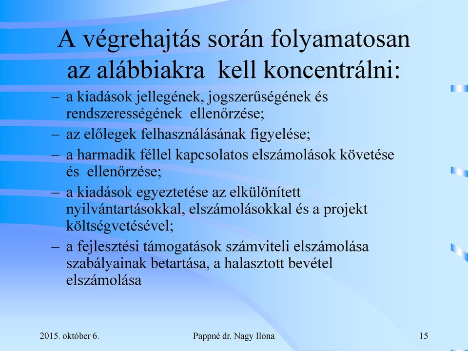 és ellenőrzése; a kiadások egyeztetése az elkülönített nyilvántartásokkal, elszámolásokkal és a projekt költségvetésével; a