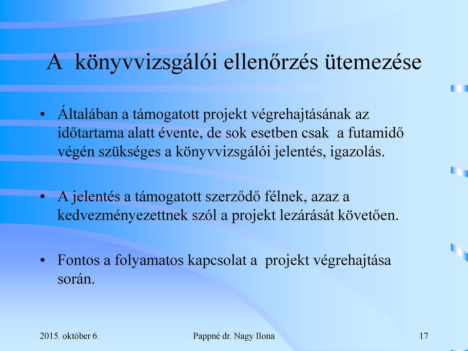 A jelentés a támogatott szerződő félnek, azaz a kedvezményezettnek szól a projekt lezárását