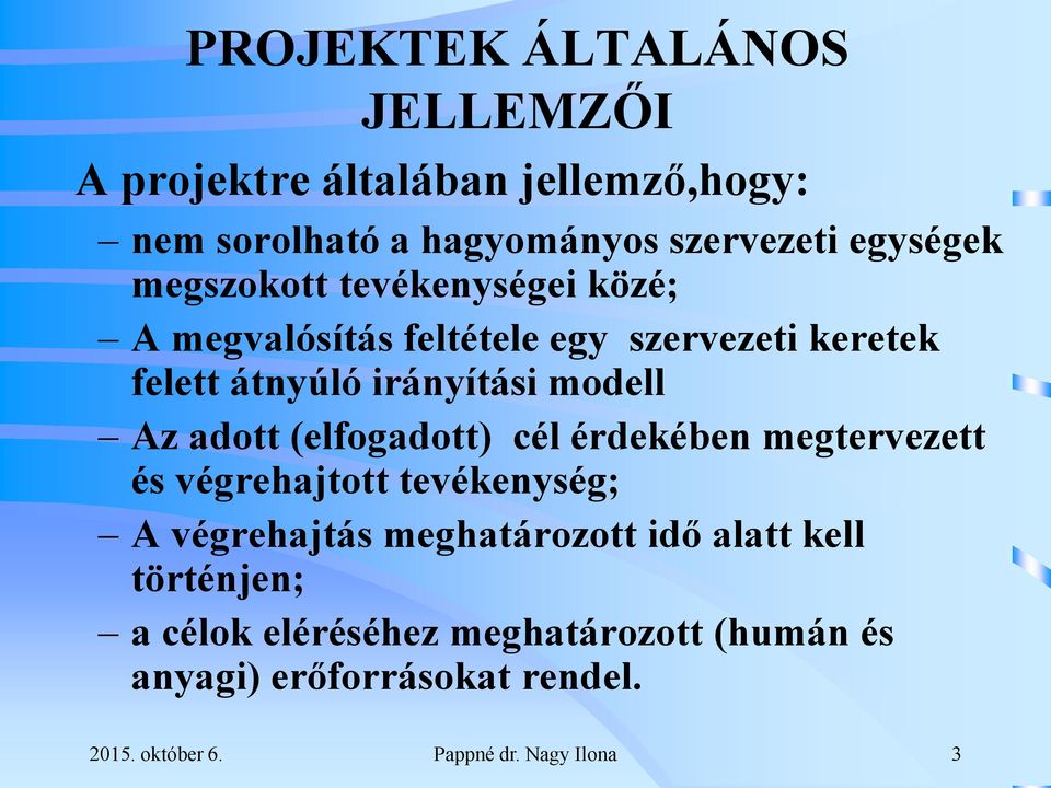 adott (elfogadott) cél érdekében megtervezett és végrehajtott tevékenység; A végrehajtás meghatározott idő alatt kell