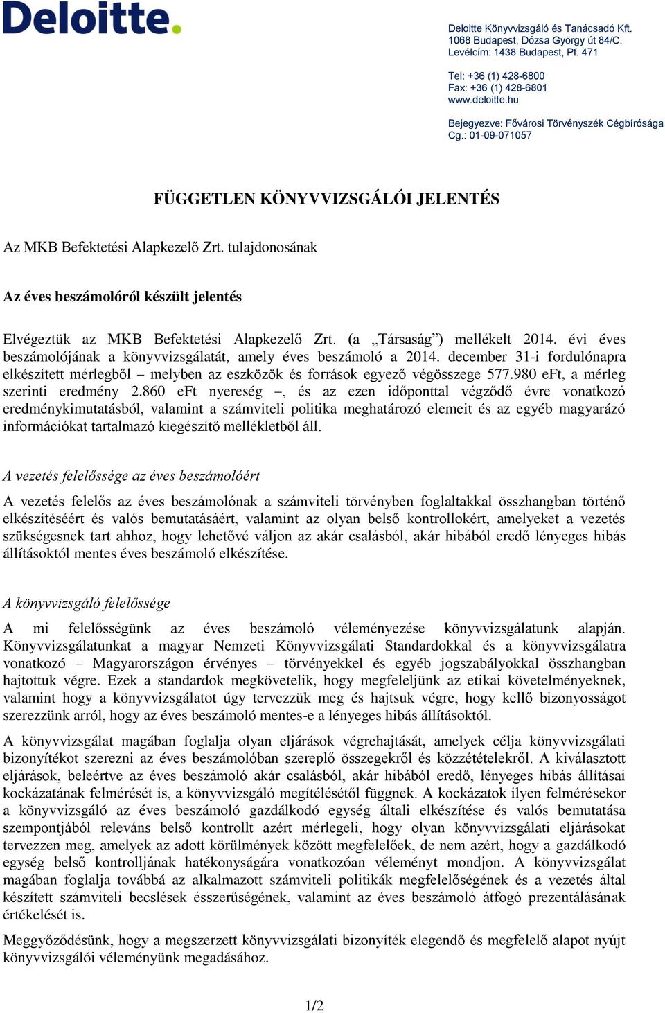 : 01-09-071057 Tel: +44 (0) 00 0000 0000 Fax: +44 (0) 00 0000 000 FÜGGETLEN KÖNYVVIZSGÁLÓI JELENTÉS Az MKB Befektetési Alapkezelő Zrt.