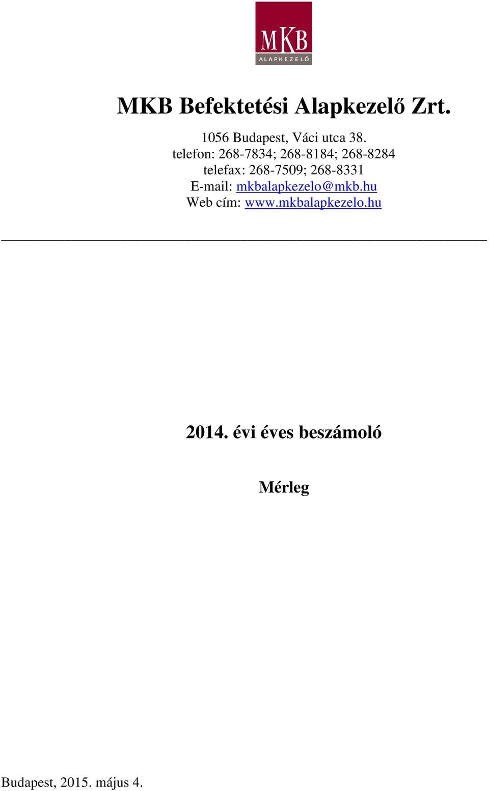 268-8331 E-mail: mkbalapkezelo@mkb.hu Web cím: www.