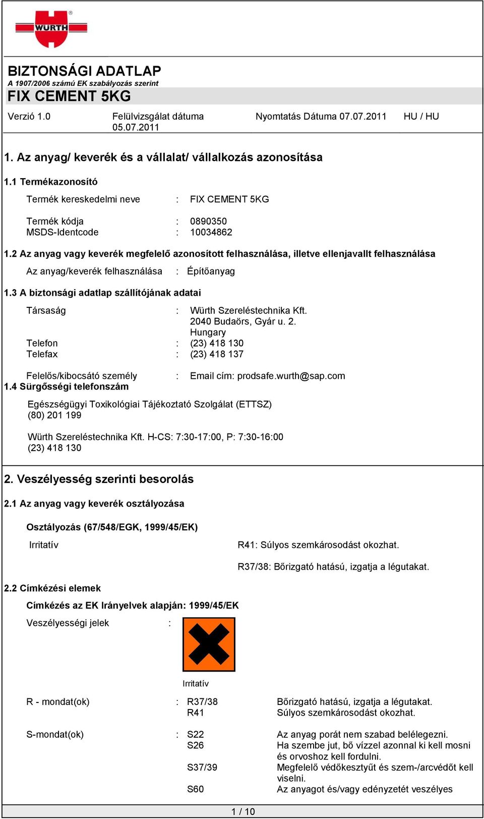 3 A biztonsági adatlap szállítójának adatai : Építőanyag Társaság : Würth Szereléstechnika Kft. 20