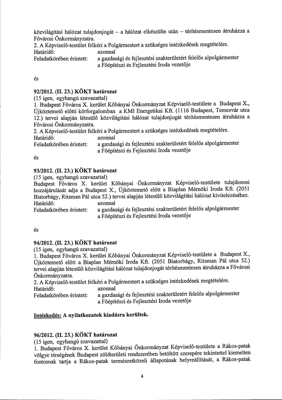 a gazdasági és fejlesztési szakterületért felelős alpolgármester a Főépítészi és Fejlesztési Iroda vezetője és 92/2012. (II. 23.) KÖKT határozat l. Budapest Főváros X.