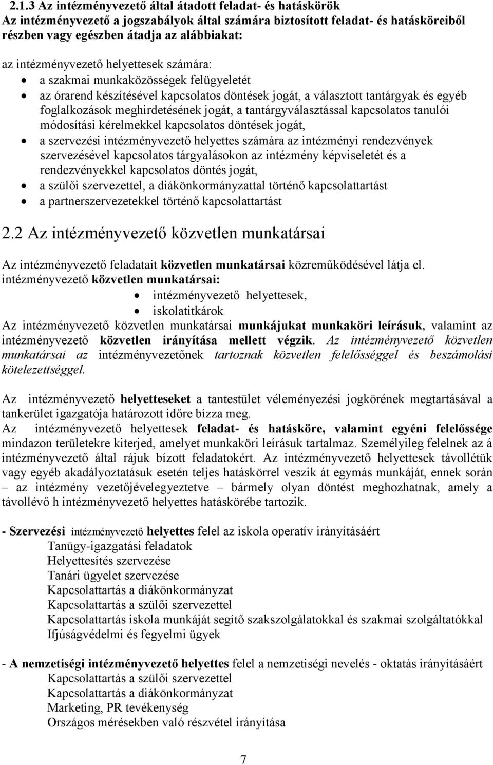 tantárgyválasztással kapcsolatos tanulói módosítási kérelmekkel kapcsolatos döntések jogát, a szervezési intézményvezető helyettes számára az intézményi rendezvények szervezésével kapcsolatos