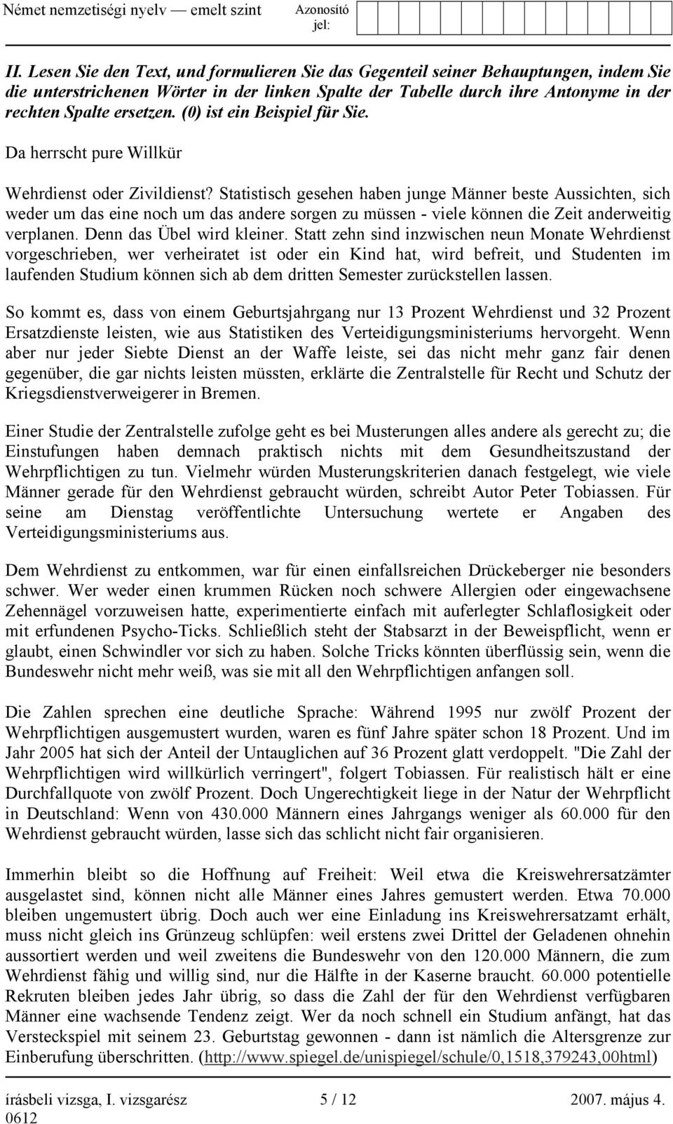 Statistisch gesehen haben junge Männer beste Aussichten, sich weder um das eine noch um das andere sorgen zu müssen - viele können die Zeit anderweitig verplanen. Denn das Übel wird kleiner.