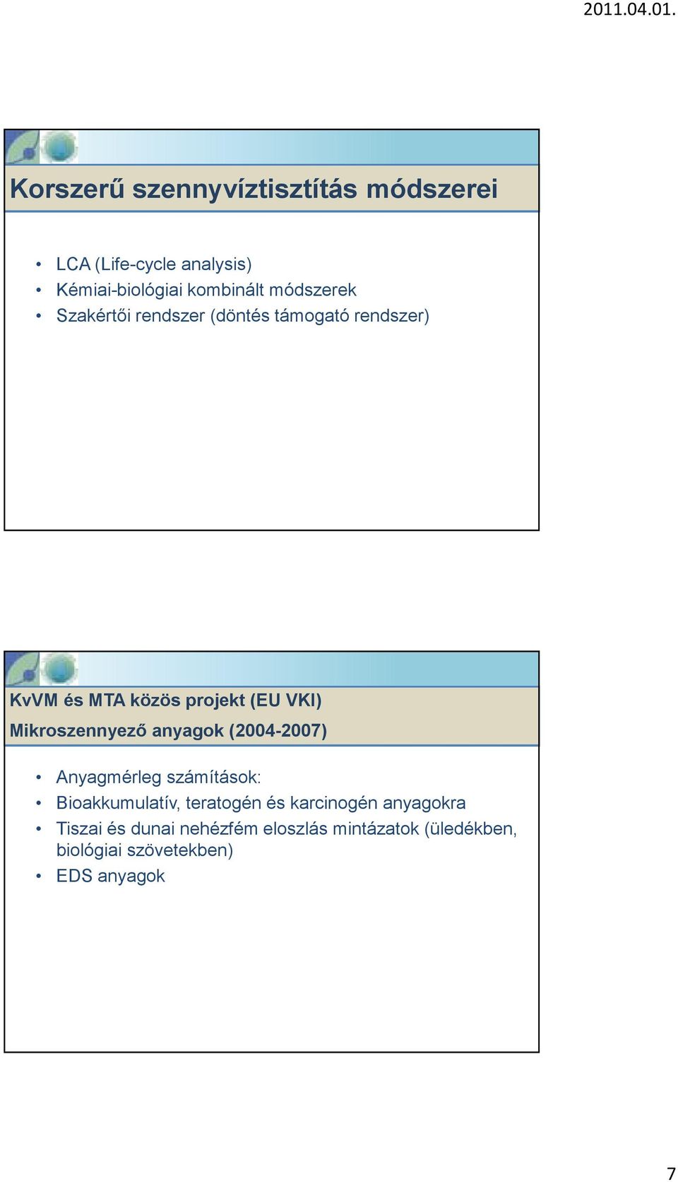 Mikroszennyező anyagok (2004-2007) Anyagmérleg számítások: Bioakkumulatív, teratogén és