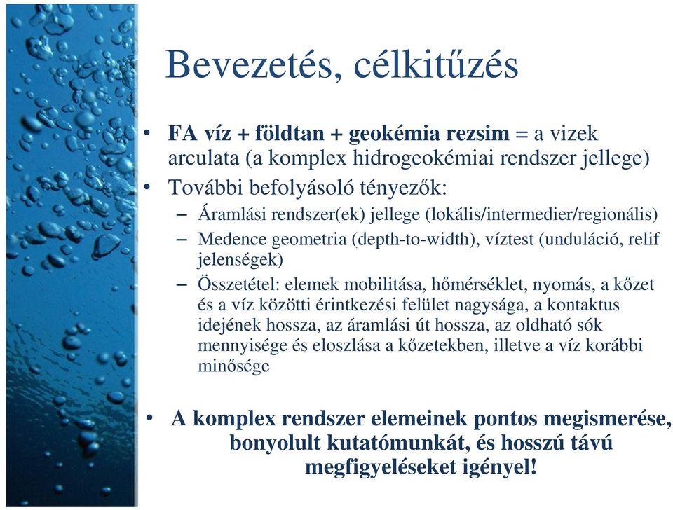 hőmérséklet, nyomás, a kőzet és a víz közötti érintkezési felület nagysága, a kontaktus idejének hossza, az áramlási út hossza, az oldható sók mennyisége és