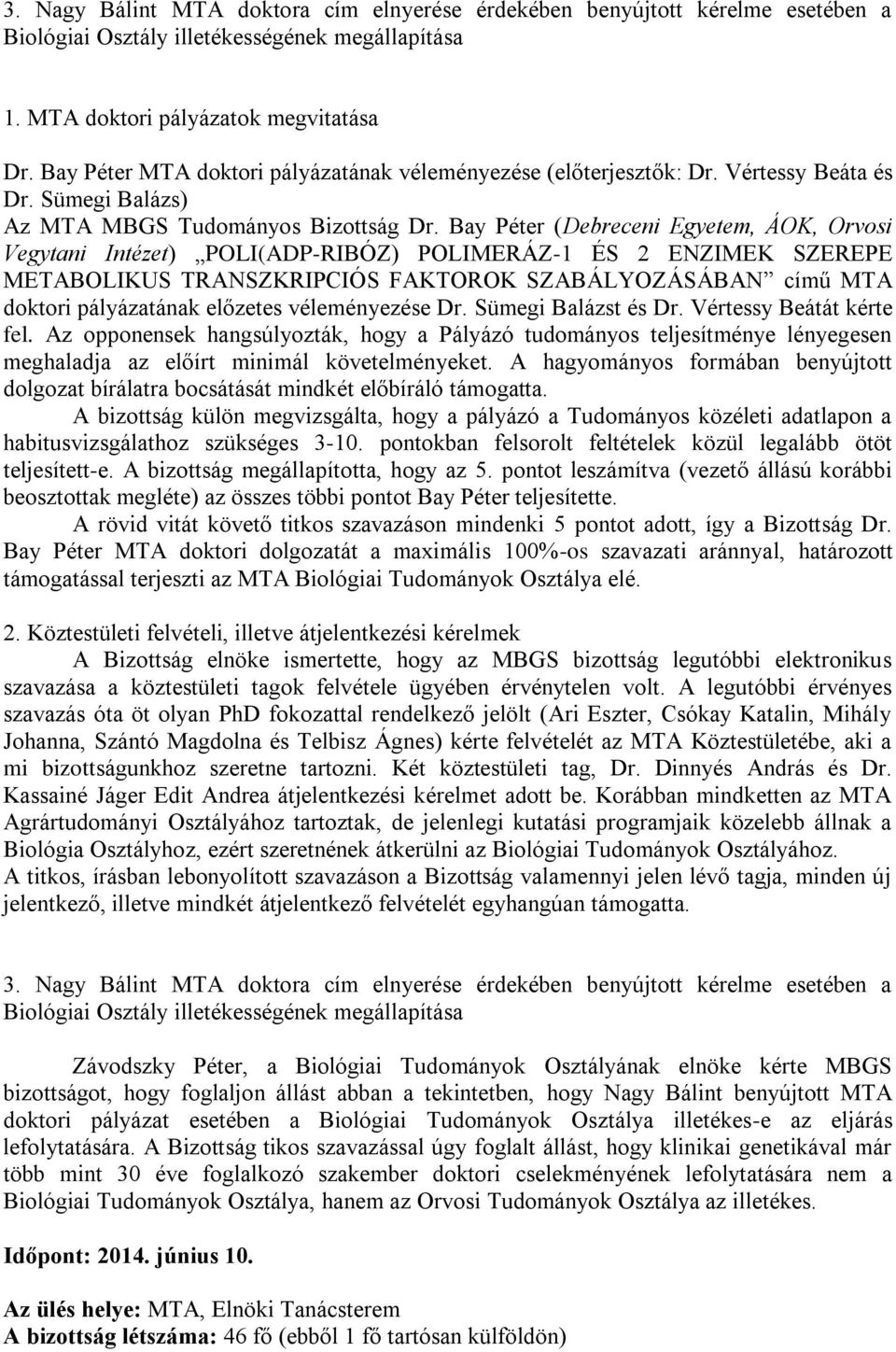 Bay Péter (Debreceni Egyetem, ÁOK, Orvosi Vegytani Intézet) POLI(ADP-RIBÓZ) POLIMERÁZ-1 ÉS 2 ENZIMEK SZEREPE METABOLIKUS TRANSZKRIPCIÓS FAKTOROK SZABÁLYOZÁSÁBAN című MTA doktori pályázatának előzetes