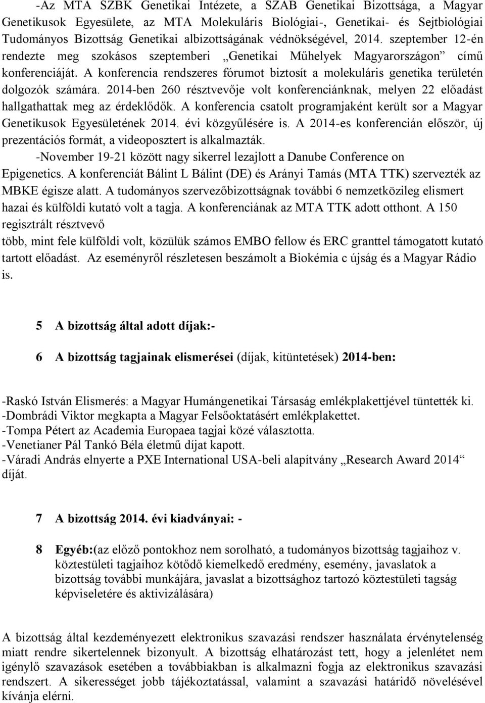 A konferencia rendszeres fórumot biztosít a molekuláris genetika területén dolgozók számára. 2014-ben 260 résztvevője volt konferenciánknak, melyen 22 előadást hallgathattak meg az érdeklődők.