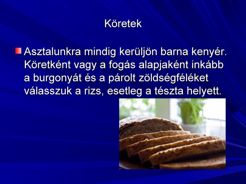 Köretként vagy a fogás alapjaként inkább a