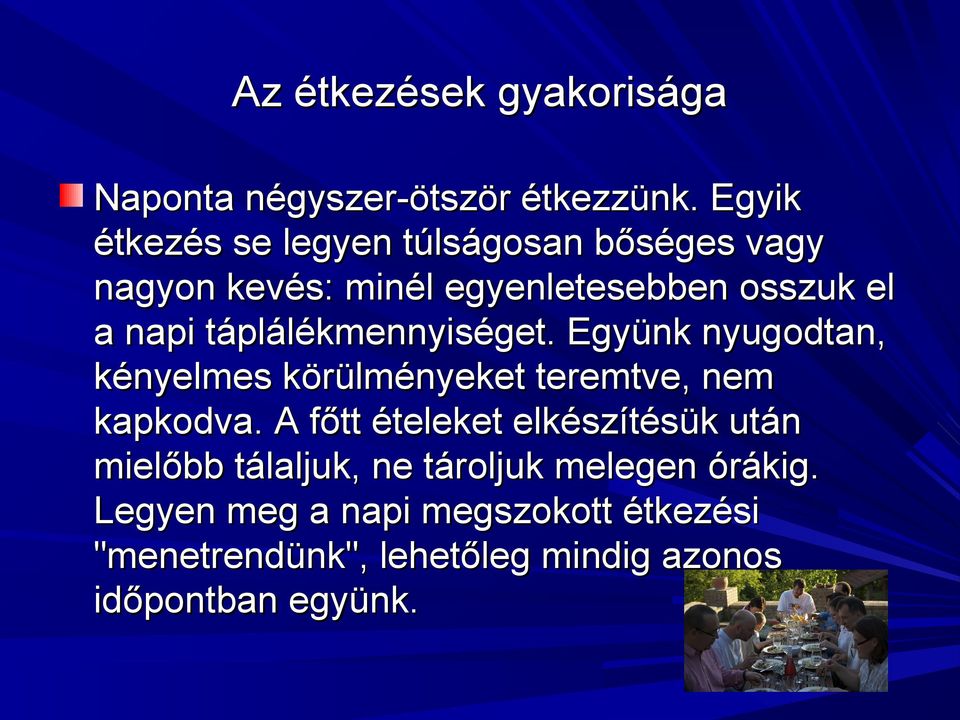 táplálékmennyiséget. Együnk nyugodtan, kényelmes körülményeket teremtve, nem kapkodva.