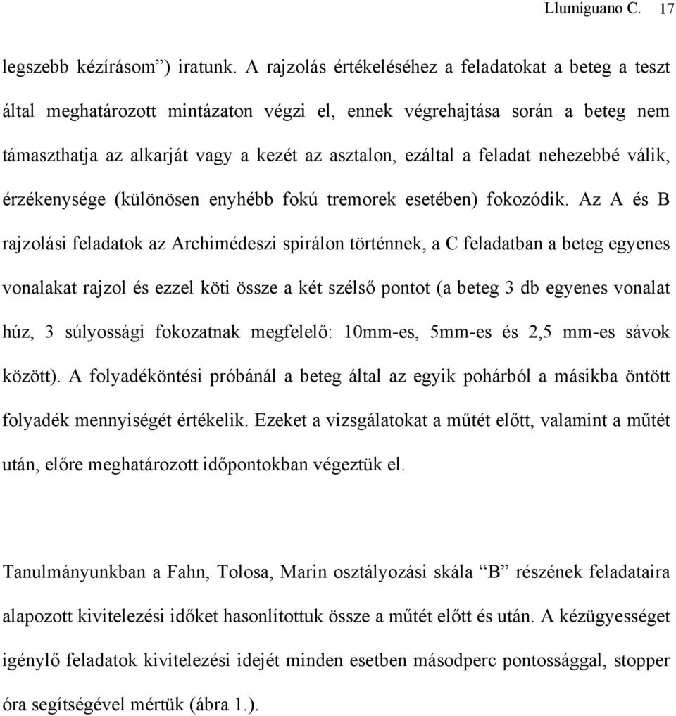 feladat nehezebbé válik, érzékenysége (különösen enyhébb fokú tremorek esetében) fokozódik.