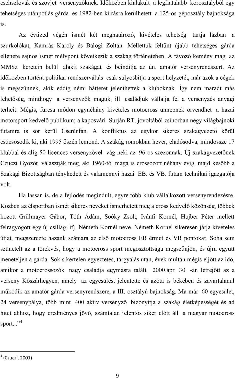 Mellettük feltűnt újabb tehetséges gárda ellenére sajnos ismét mélypont következik a szakág történetében. A távozó kemény mag az MMSz keretein belül alakít szakágat és beindítja az ún.