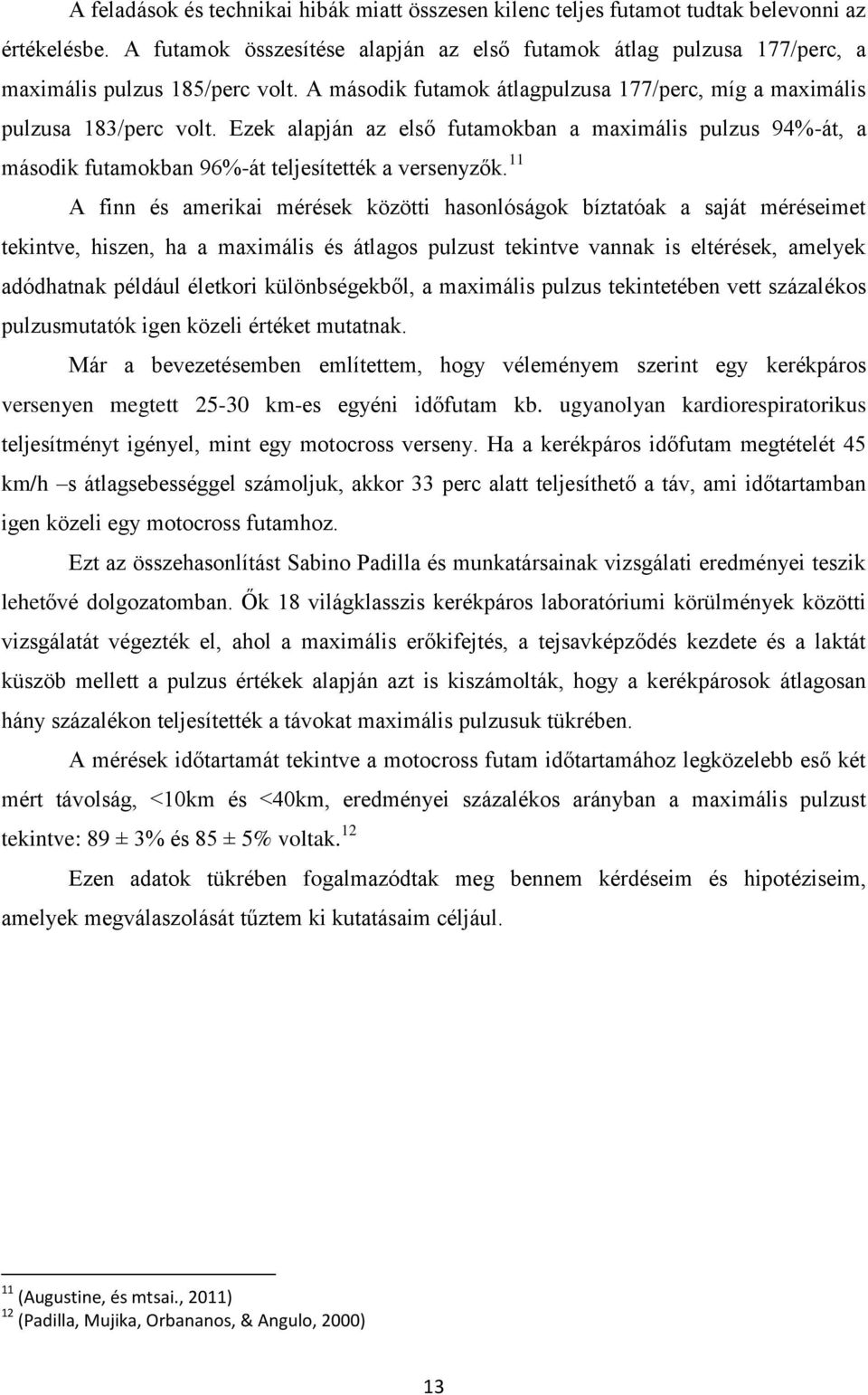 Ezek alapján az első futamokban a maximális pulzus 94%-át, a második futamokban 96%-át teljesítették a versenyzők.