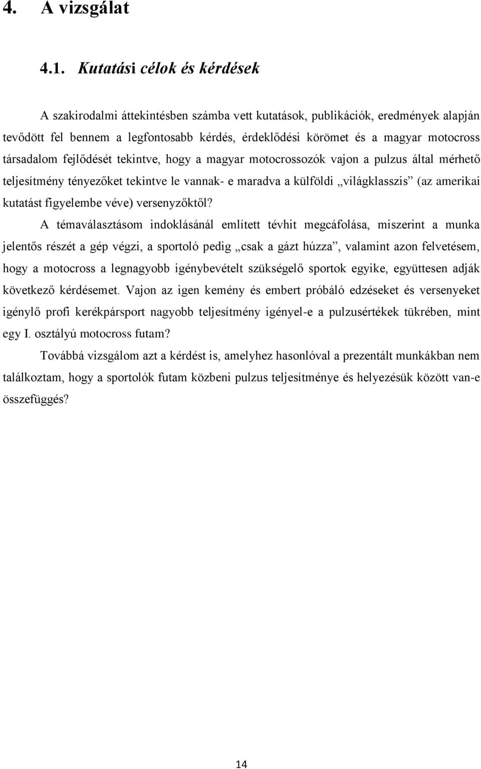 társadalom fejlődését tekintve, hogy a magyar motocrossozók vajon a pulzus által mérhető teljesítmény tényezőket tekintve le vannak- e maradva a külföldi világklasszis (az amerikai kutatást