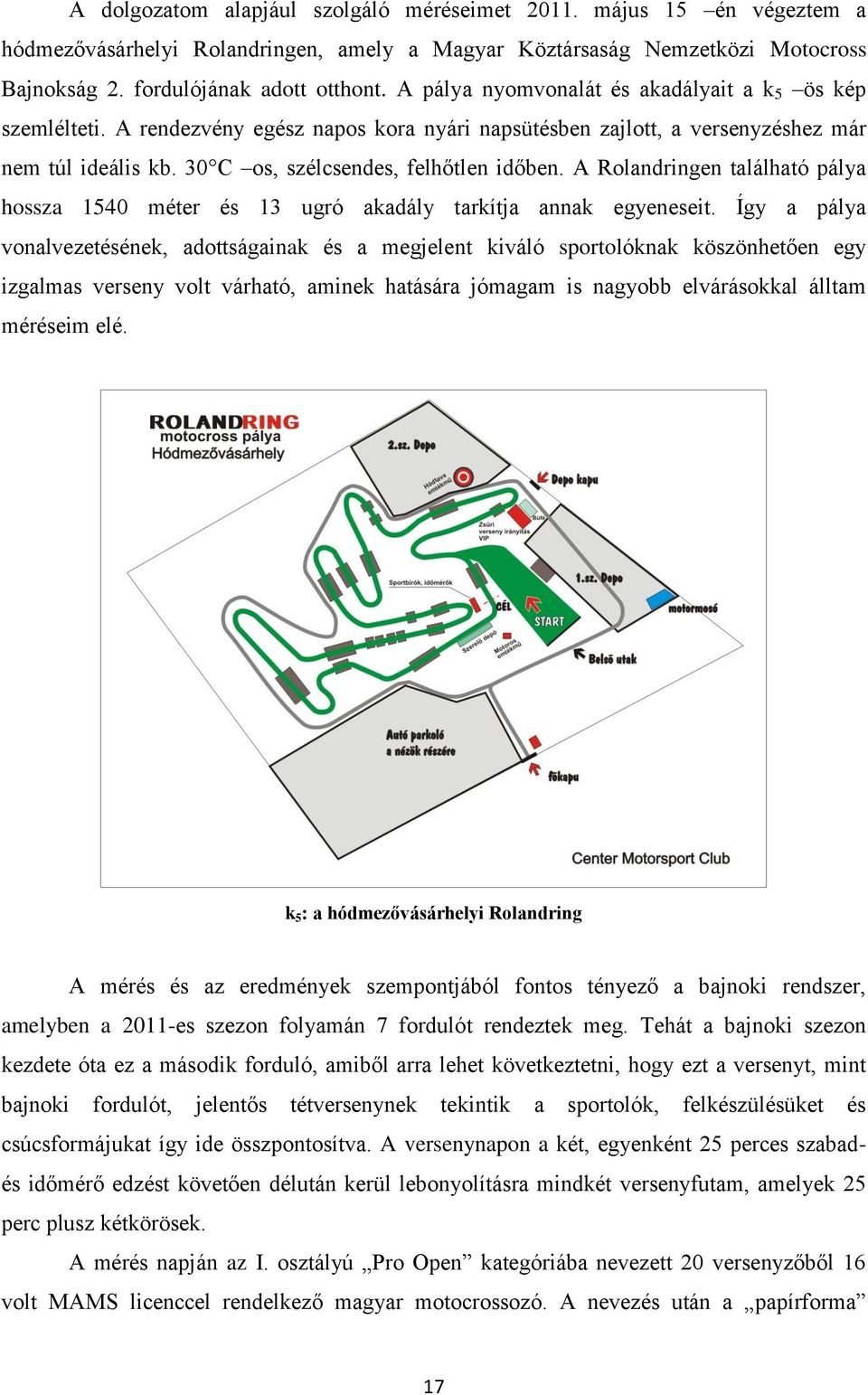 A Rolandringen található pálya hossza 1540 méter és 13 ugró akadály tarkítja annak egyeneseit.