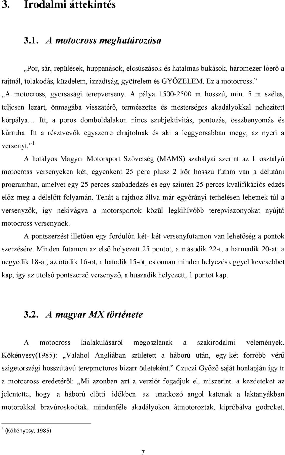 A motocross, gyorsasági terepverseny. A pálya 1500-2500 m hosszú, min.