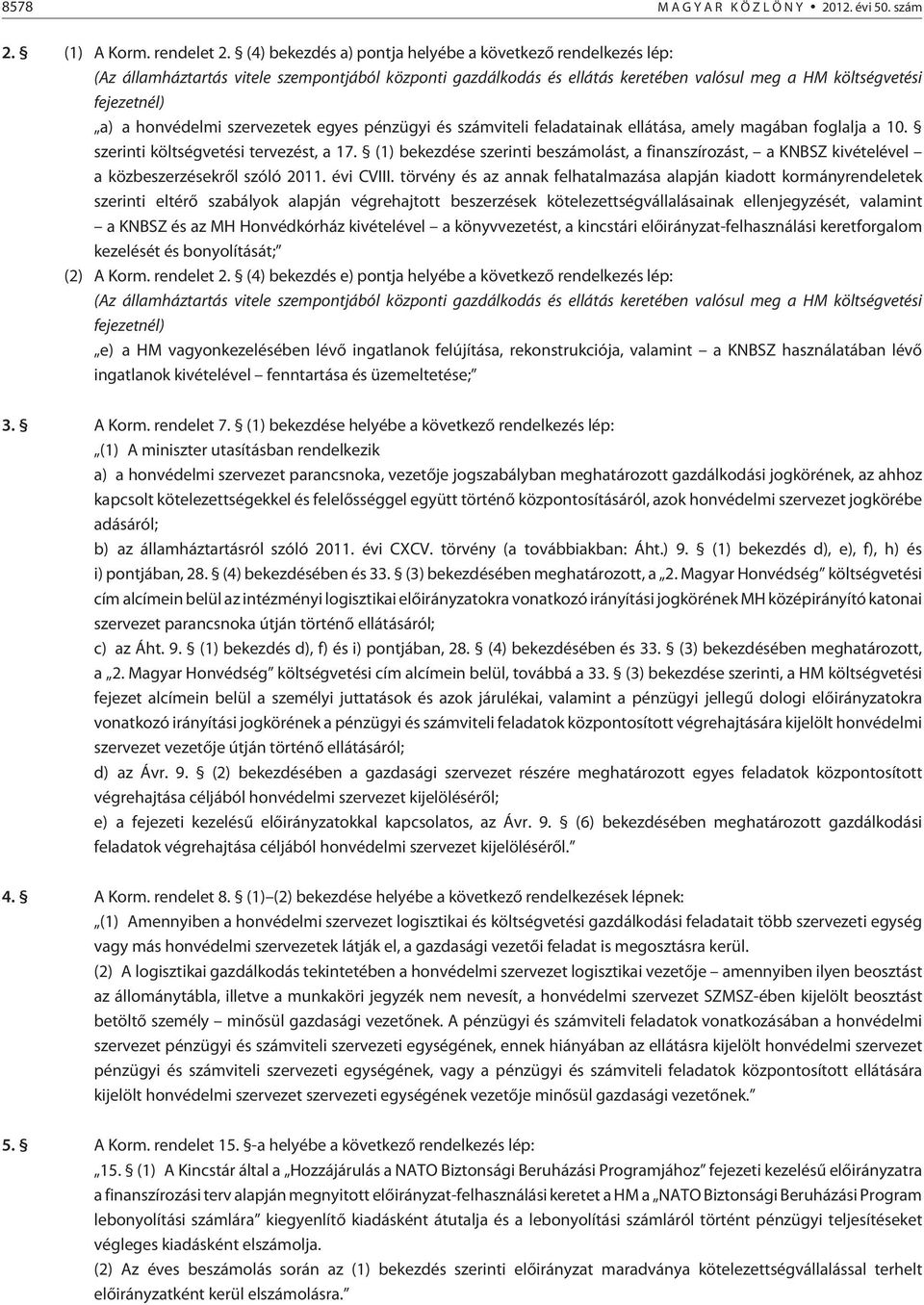 honvédelmi szervezetek egyes pénzügyi és számviteli feladatainak ellátása, amely magában foglalja a 10. szerinti költségvetési tervezést, a 17.