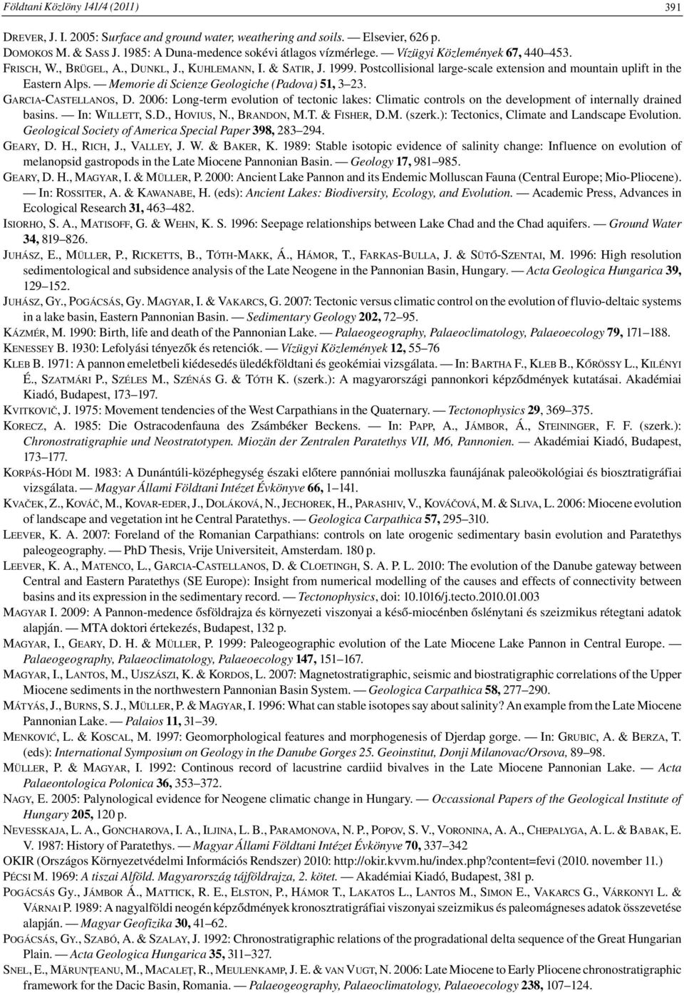 Memorie di Scienze Geologiche (Padova) 51, 3 23. GARCIA-CASTELLANOS, D. 2006: Long-term evolution of tectonic lakes: Climatic controls on the development of internally drained basins. In: WILLETT, S.