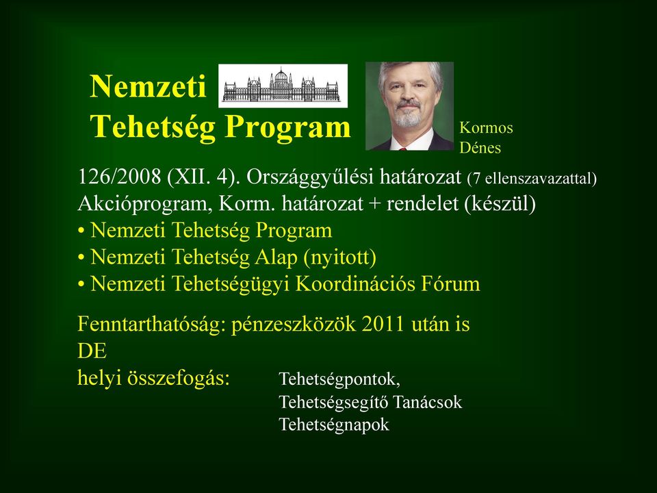 határozat + rendelet (készül) Nemzeti Tehetség Program Nemzeti Tehetség Alap (nyitott)