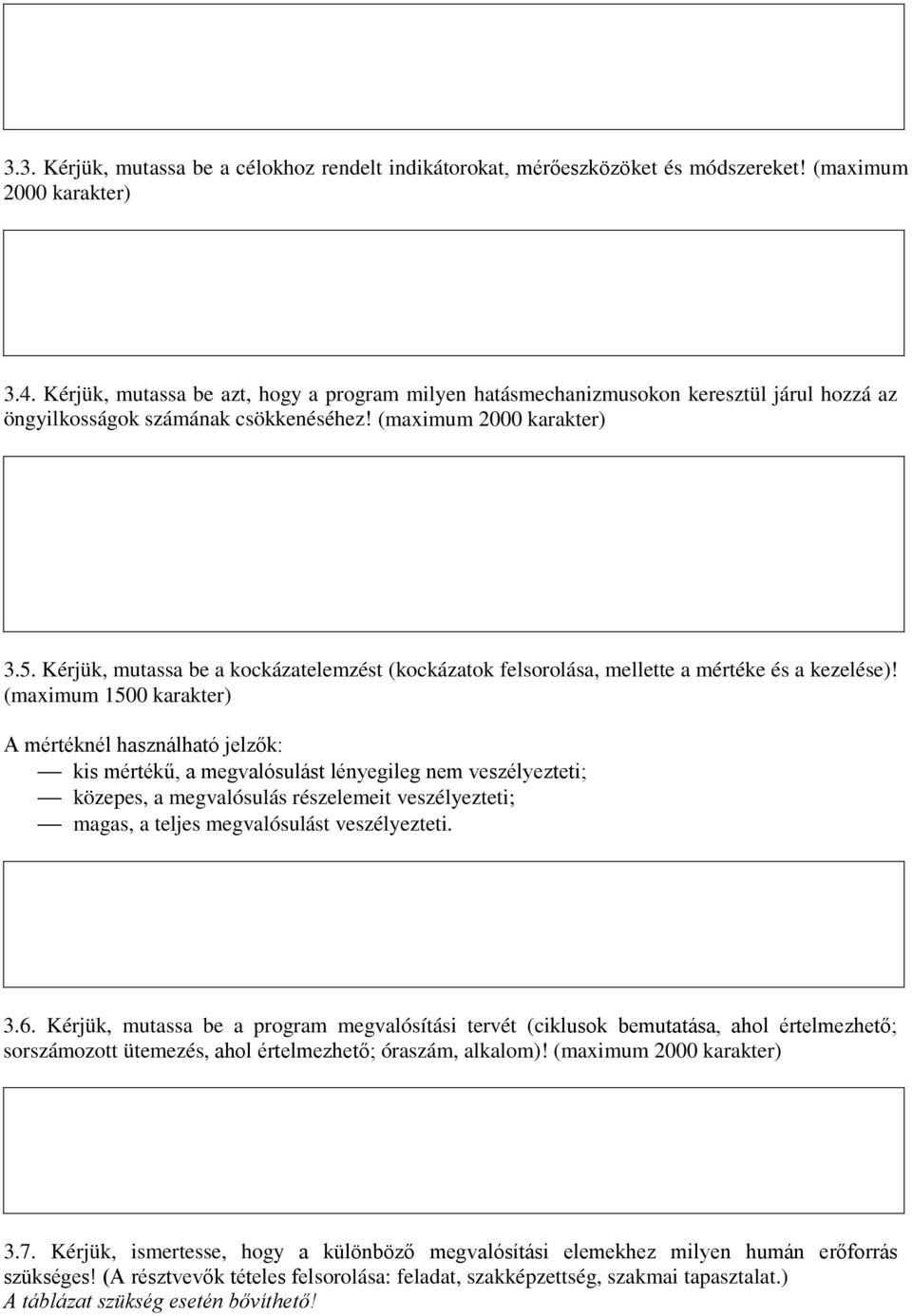 Kérjük, mutassa be a kockázatelemzést (kockázatok felsorolása, mellette a mértéke és a kezelése)!