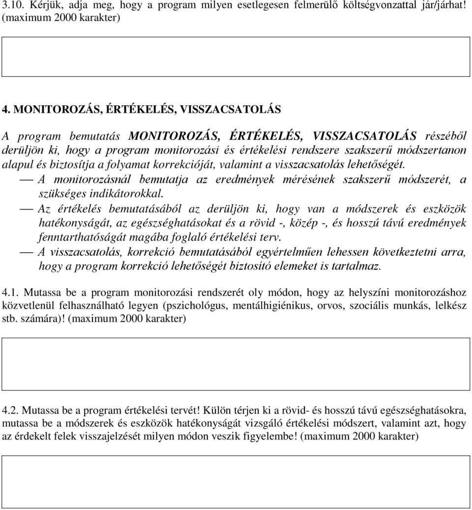 alapul és biztosítja a folyamat korrekcióját, valamint a visszacsatolás lehetőségét. A monitorozásnál bemutatja az eredmények mérésének szakszerű módszerét, a szükséges indikátorokkal.