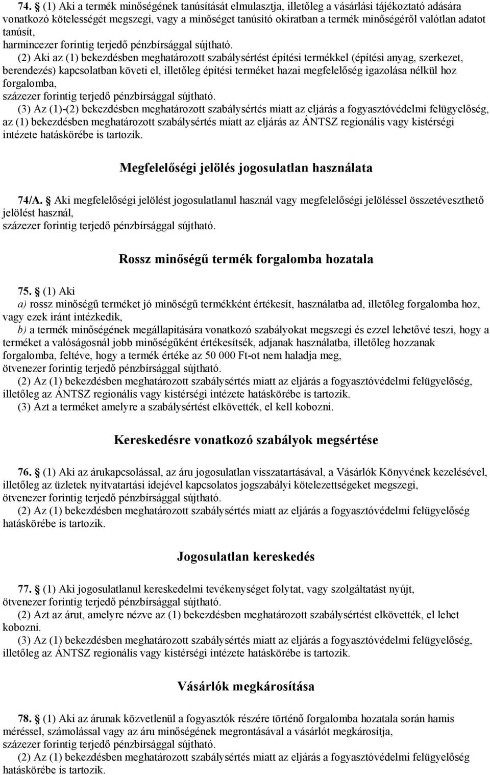 (2) Aki az (1) bekezdésben meghatározott szabálysértést építési termékkel (építési anyag, szerkezet, berendezés) kapcsolatban követi el, illetőleg építési terméket hazai megfelelőség igazolása nélkül