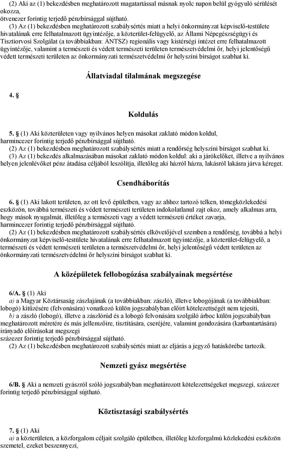 erre felhatalmazott ügyintézője, valamint a természeti és védett természeti területen természetvédelmi őr, helyi jelentőségű védett természeti területen az önkormányzati természetvédelmi őr helyszíni