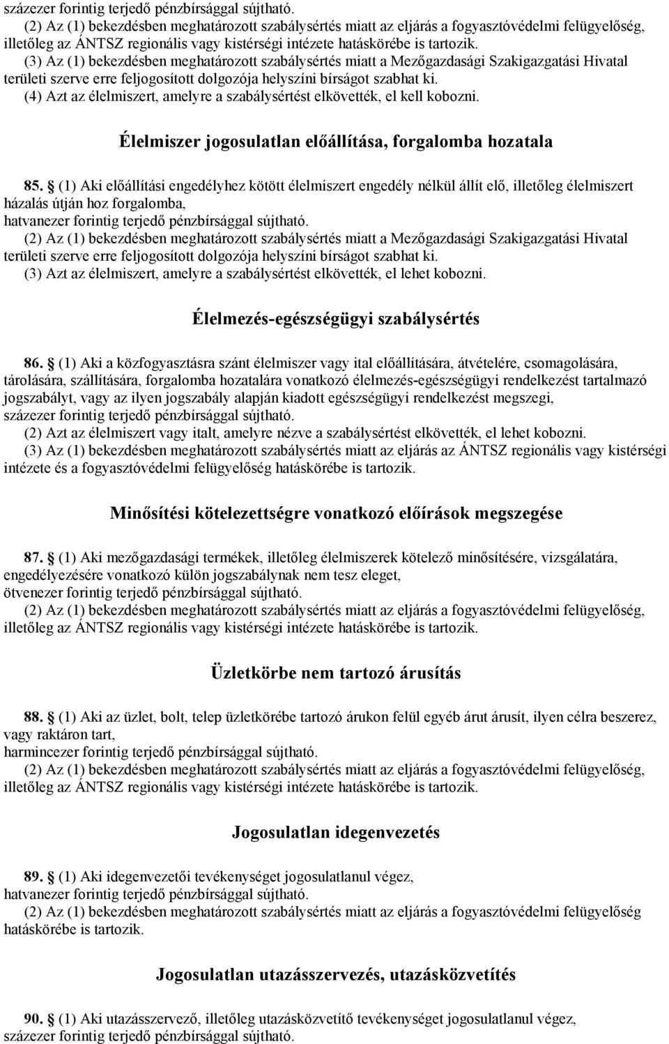 (4) Azt az élelmiszert, amelyre a szabálysértést elkövették, el kell kobozni. Élelmiszer jogosulatlan előállítása, forgalomba hozatala 85.