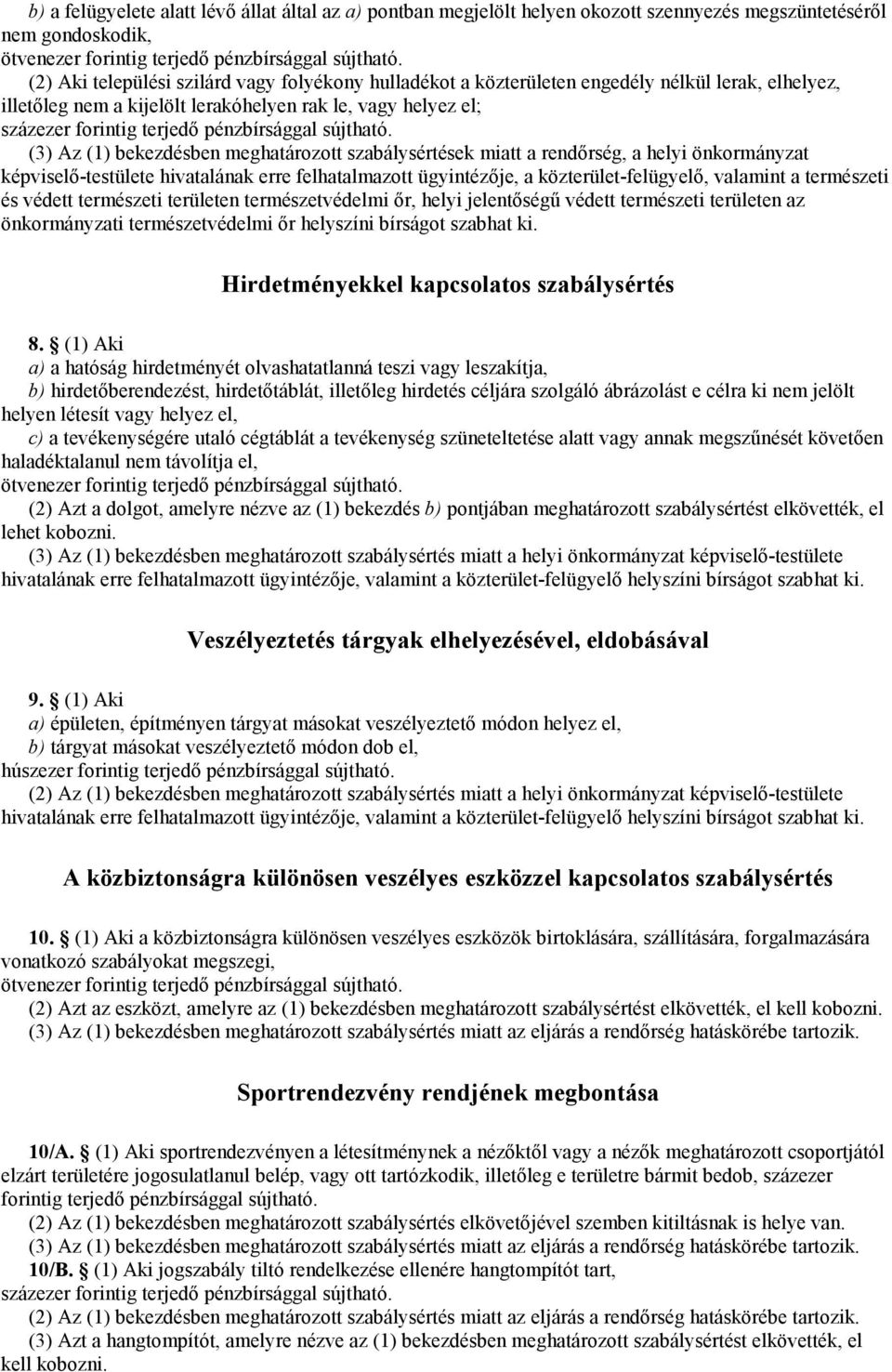 képviselő-testülete hivatalának erre felhatalmazott ügyintézője, a közterület-felügyelő, valamint a természeti és védett természeti területen természetvédelmi őr, helyi jelentőségű védett természeti