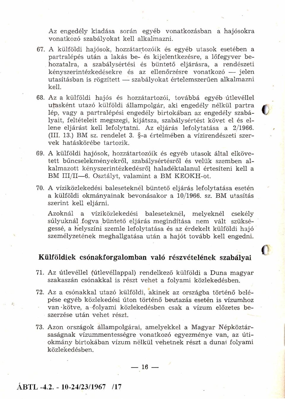 kényszerintézkedésekre és az ellenőrzésre vonatkozó jelen u tasításban is rögzített szabályokat értelem szerűen alkalm azni kell. 68.