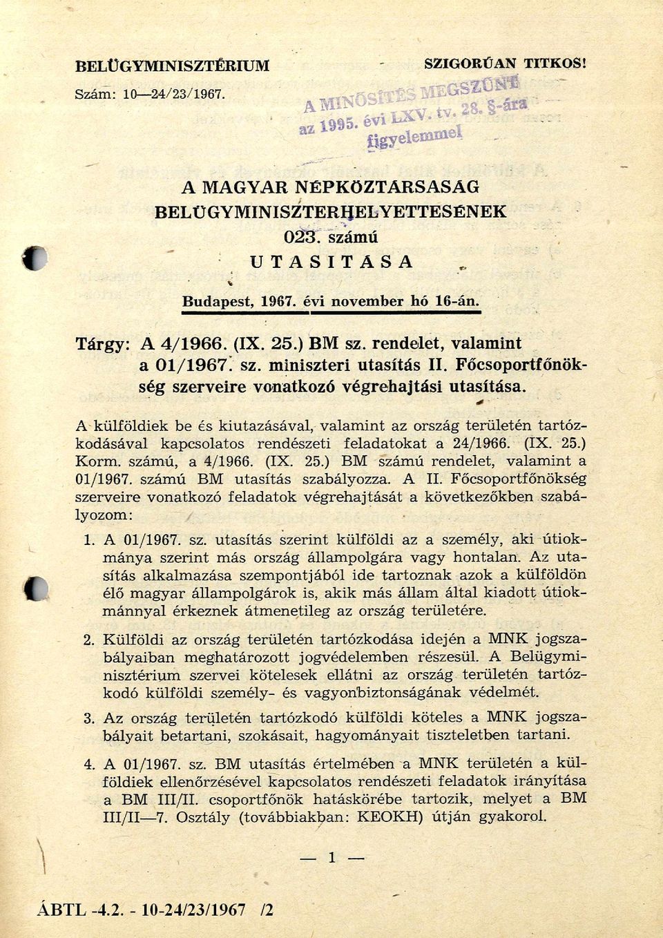 Főcsoportfőnök ség szerveire vonatkozó végrehajtási utasítása. A külföldiek be és kiutazásával, valam int az ország terü letén tartó z kodásával kapcsolatos rendészeti feladatokat a 24/1966. (IX. 25.