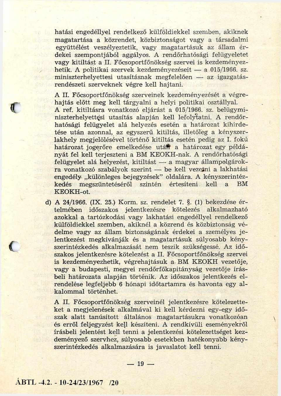 rvei is kezdem ényez hetik. A politikai szervek kezdem ényezéseit a 015/1986. sz. m iniszterhelyettesi u tasításn ak m egfelelően az igazgatás rendészeti szerveknek végre kell h ajtan i. A II.