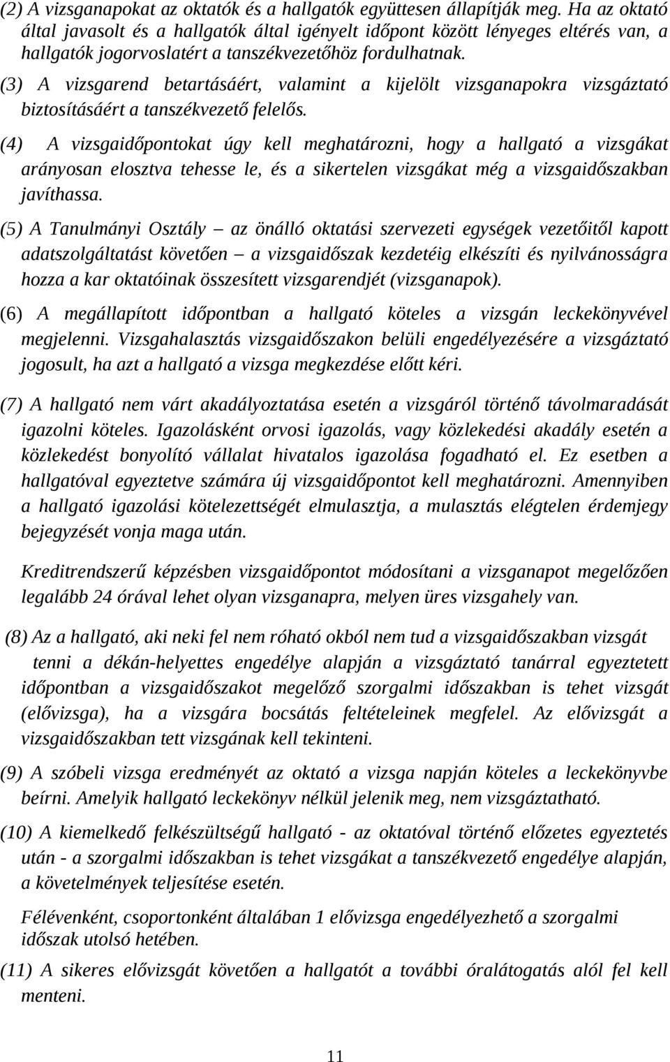 (3) A vizsgarend betartásáért, valamint a kijelölt vizsganapokra vizsgáztató biztosításáért a tanszékvezető felelős.