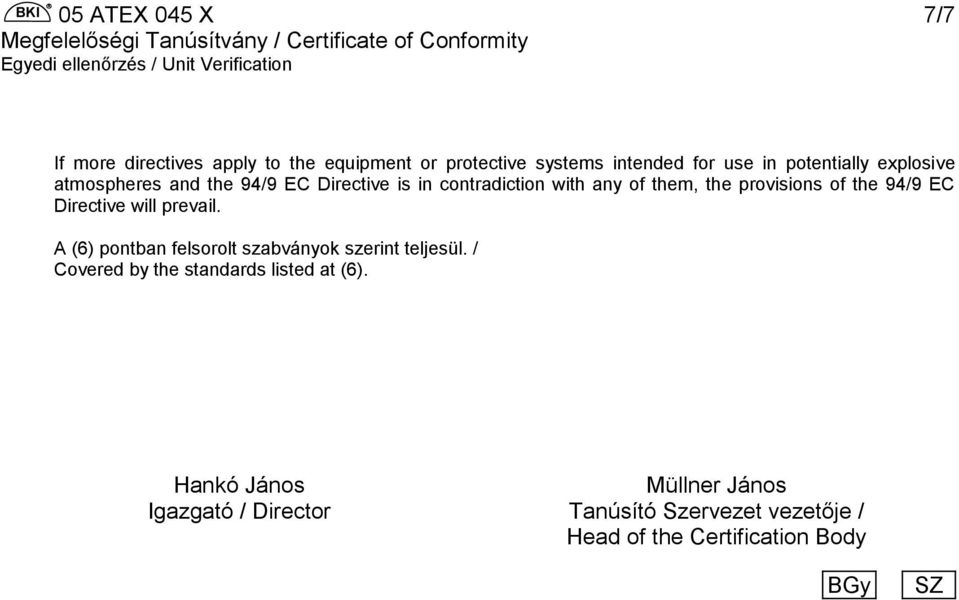 the 94/9 EC Directive will prevail. A (6) pontban felsorolt szabványok szerint teljesül.