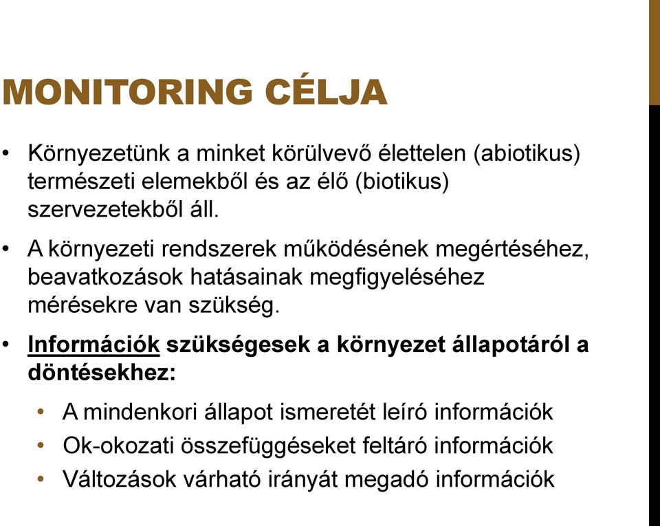 A környezeti rendszerek működésének megértéséhez, beavatkozások hatásainak megfigyeléséhez mérésekre van szükség.