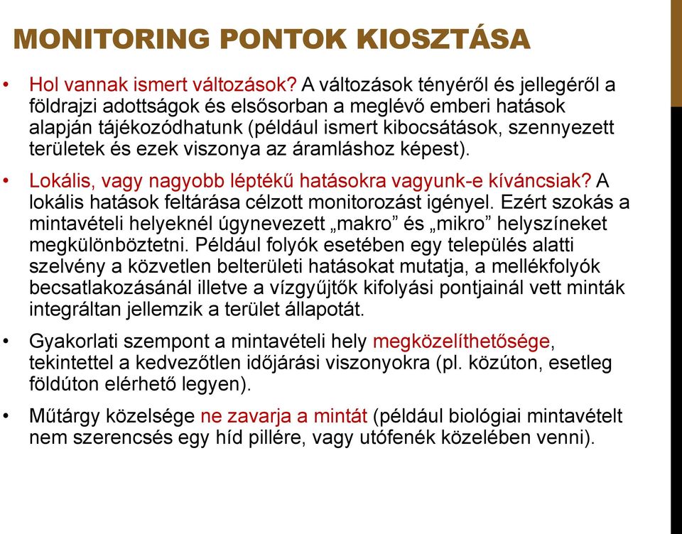 áramláshoz képest). Lokális, vagy nagyobb léptékű hatásokra vagyunk-e kíváncsiak? A lokális hatások feltárása célzott monitorozást igényel.