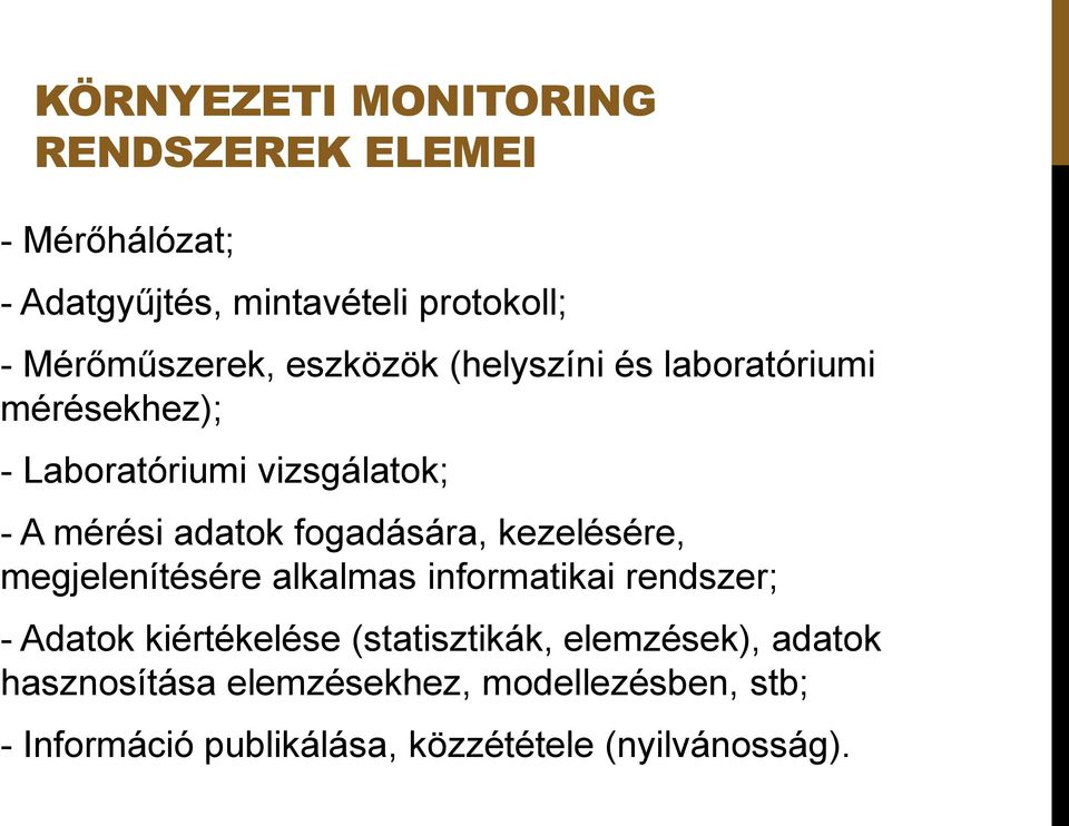 kezelésére, megjelenítésére alkalmas informatikai rendszer; - Adatok kiértékelése (statisztikák, elemzések),