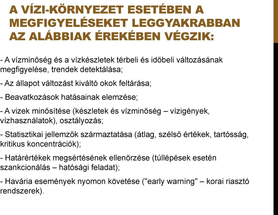 vízminőség vízigények, vízhasználatok), osztályozás; - Statisztikai jellemzők származtatása (átlag, szélső értékek, tartósság, kritikus koncentrációk); -