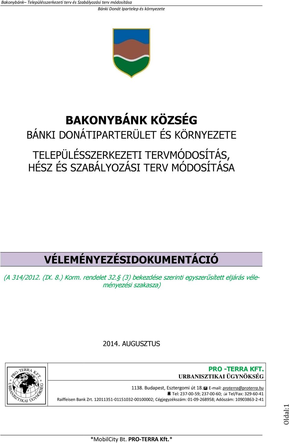 (3) bekezdése szerinti egyszerűsített eljárás véleményezési szakasza) 2014. AUGUSZTUS PRO -TERRA KFT. URBANISZTIKAI ÜGYNÖKSÉG 1138.