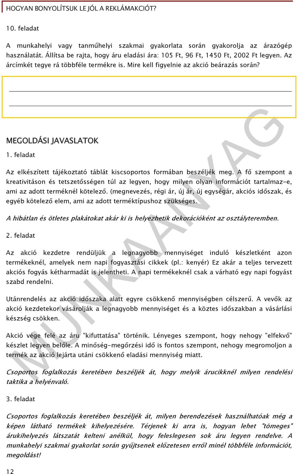 A fő szempont a kreativitáson és tetszetősségen túl az legyen, hogy milyen olyan információt tartalmaz-e, ami az adott terméknél kötelező.