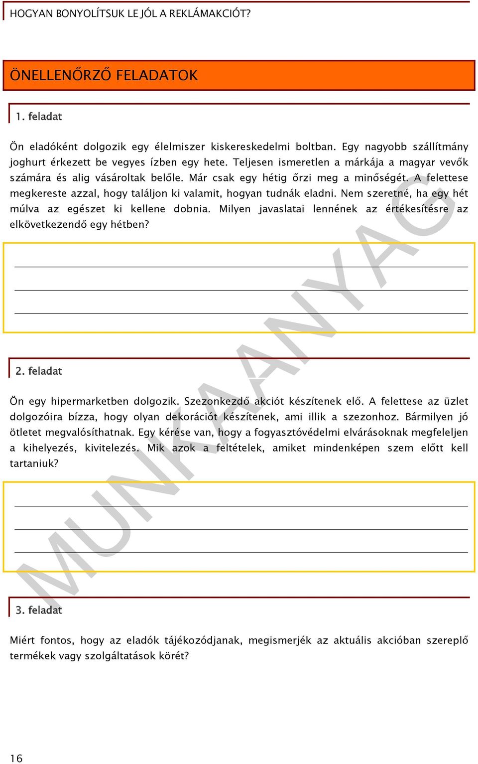 Nem szeretné, ha egy hét múlva az egészet ki kellene dobnia. Milyen javaslatai lennének az értékesítésre az elkövetkezendő egy hétben? 2. feladat Ön egy hipermarketben dolgozik.