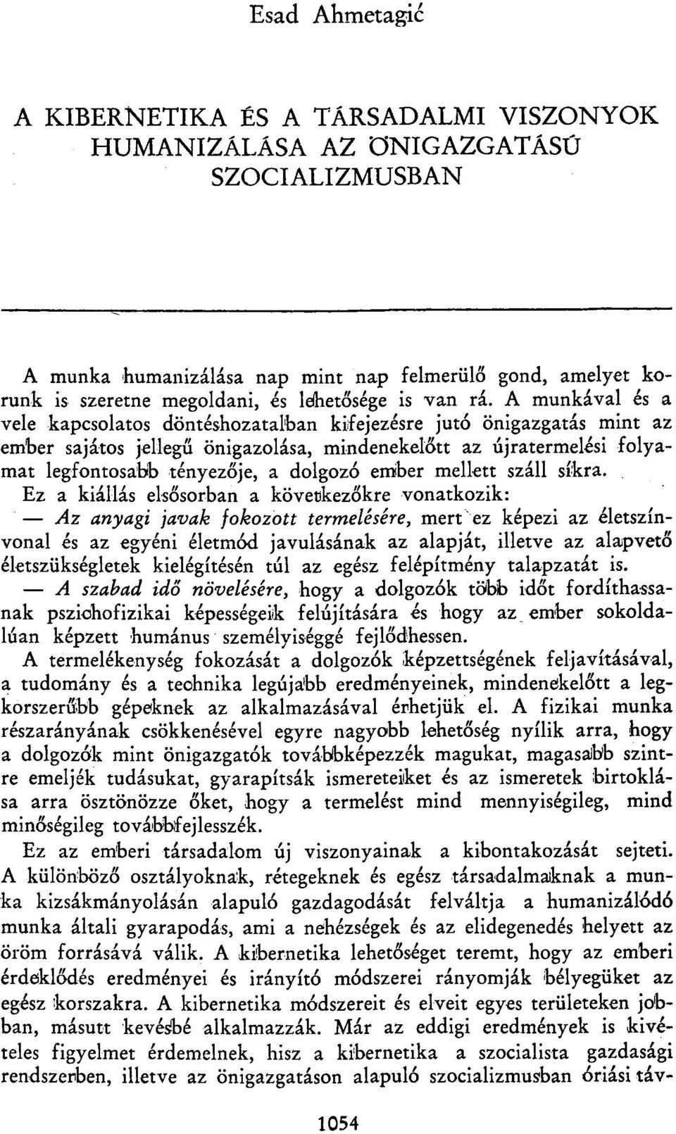 A munkával és a vele kapcsolatos döntéshozatalban kifejezésre jutó önigazgatás mint az ember sajátos jellegű önigazolása, mindenekelőtt az újratermelési folyamat legfontosabb tényezője, a dolgozó