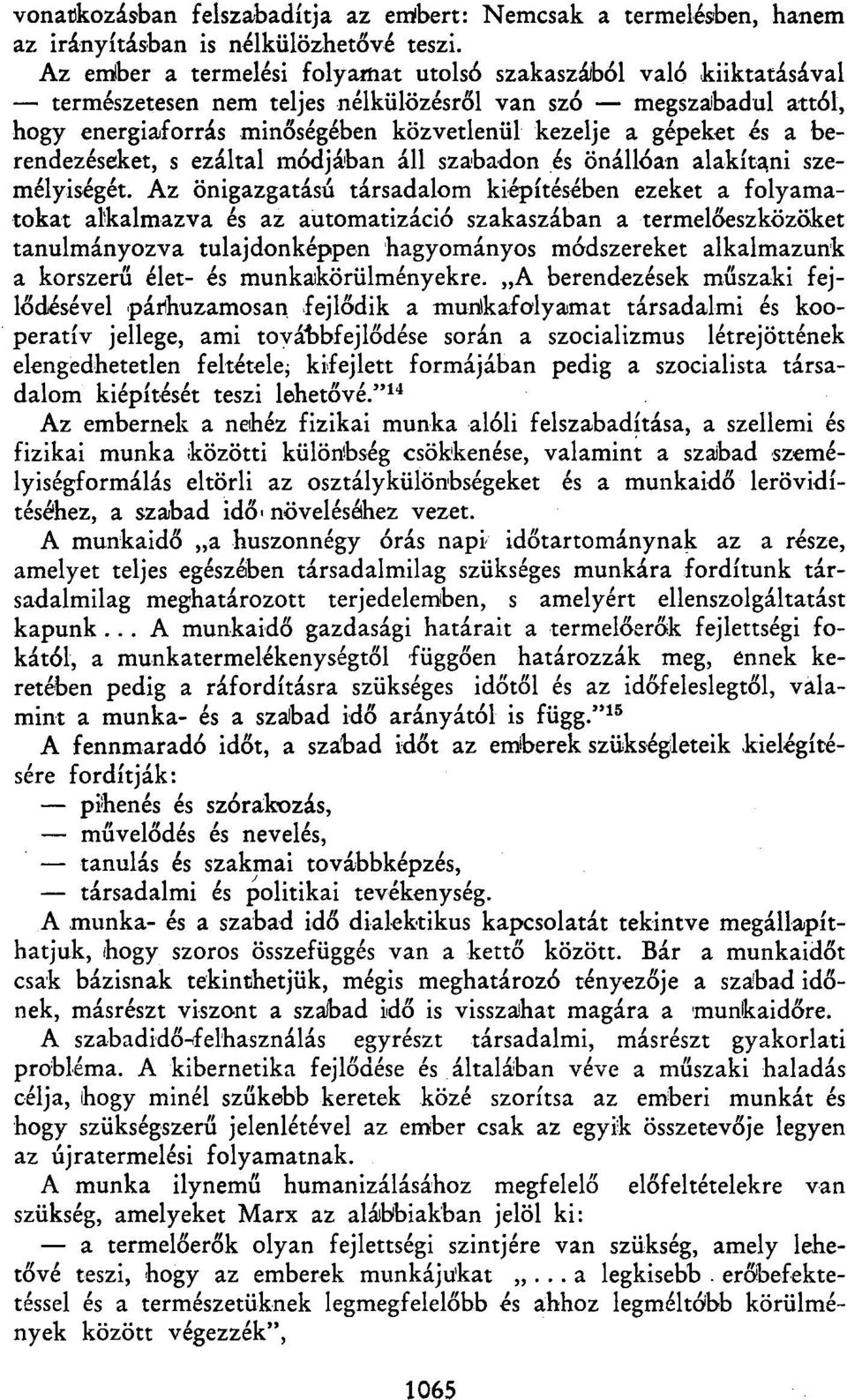 berendezéseket, s ezáltal módjában áll szabadon és önállóan alakítani személyiségét.