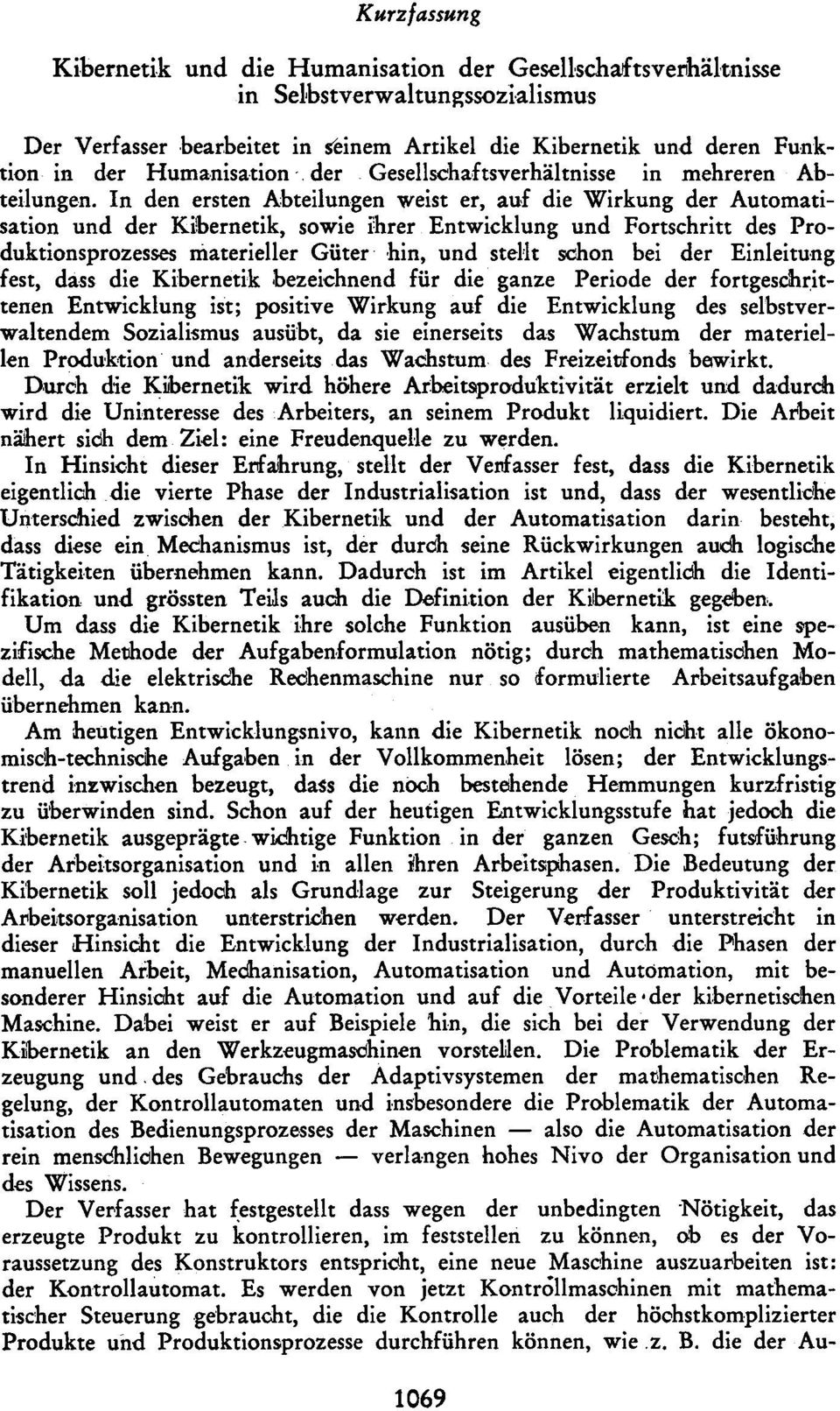 In den ersten Abteilungen weist er, auf die Wirkung der Automatisation und der Kibernetik, sowie ihrer Entwicklung und Fortschritt des Produktionsprozesses materieller Güter hin, und stellt schon bei