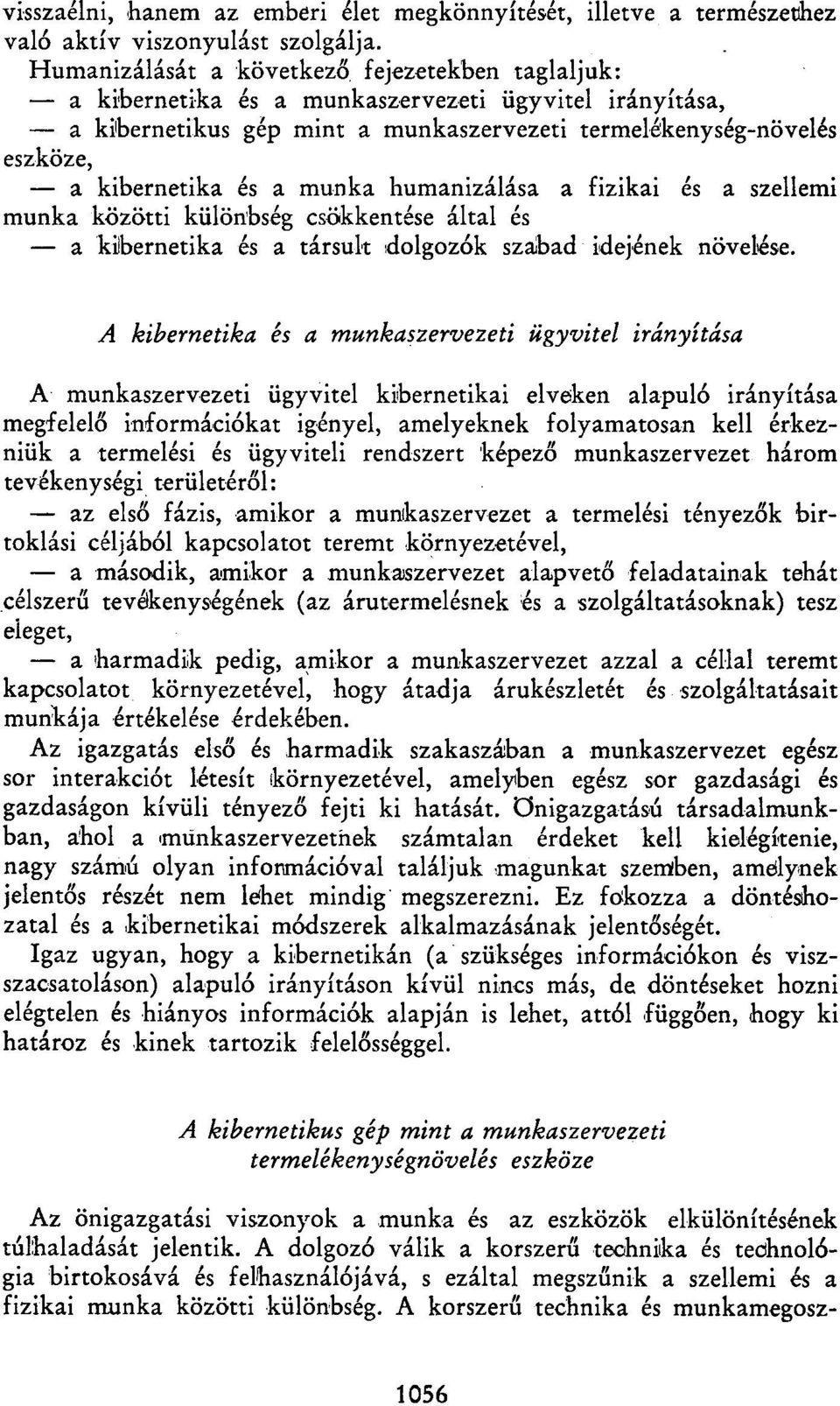 munka humanizálása a fizikai és a szellemi munka közötti különbség csökkentése által és a kibernetika és a társuk dolgozók szabad idejének növelése.