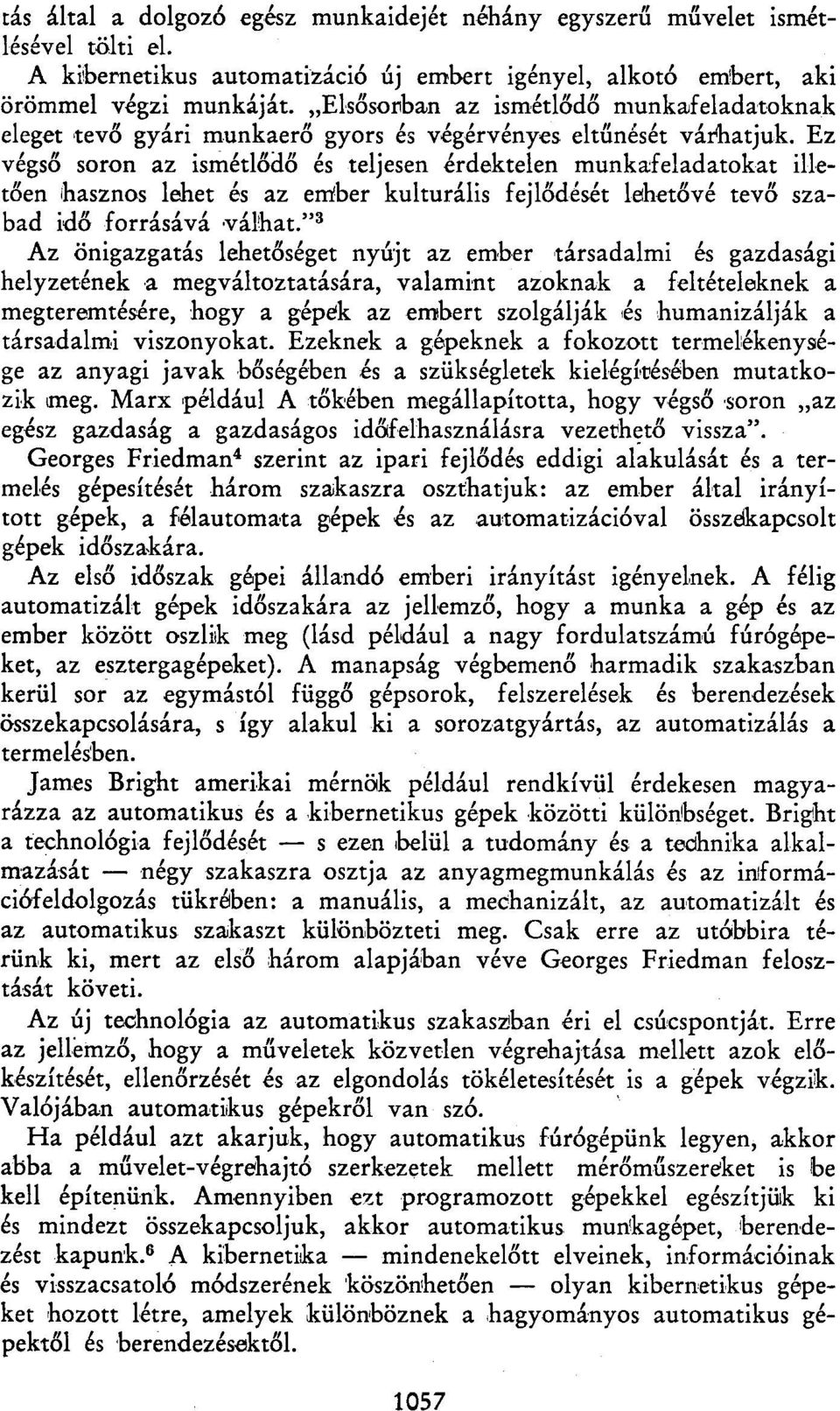 Ez végső soron az ismétlődő és teljesen érdektelen munkafeladatokat illetően hasznos lehet és az ember kulturális fejlődését lehetővé tevő szabad idő forrásává válhat.