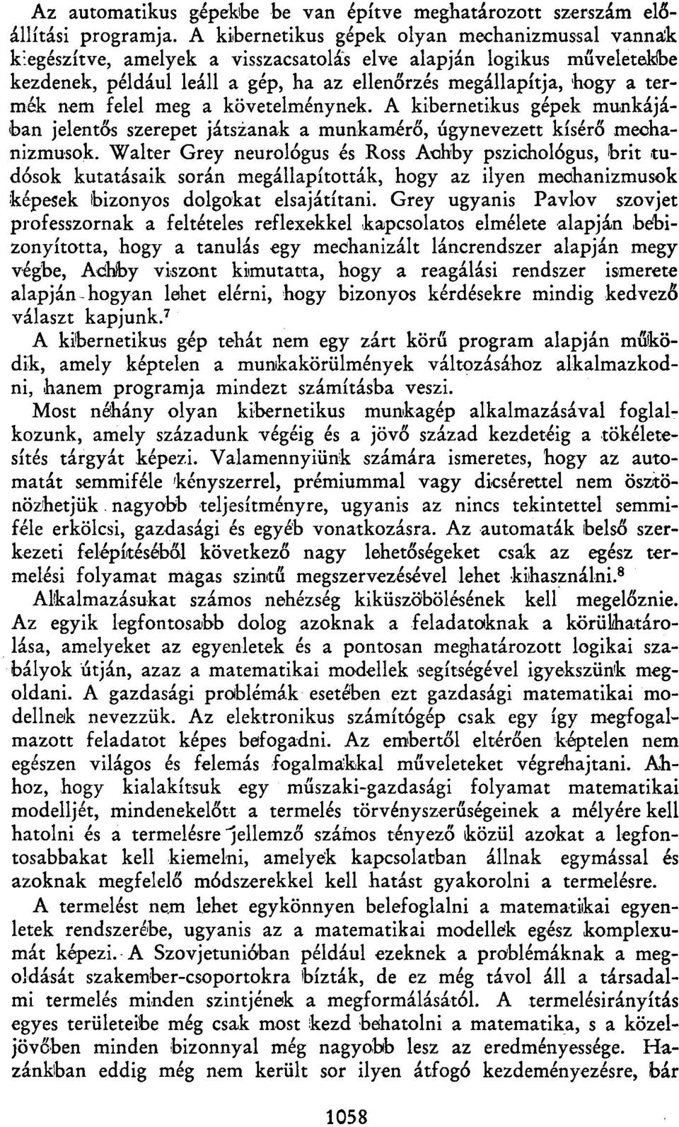 felel meg a követelménynek. A kibernetikus gépek munkájában jelentős szerepet játszanak a munkamérő, úgynevezett kísérő mechanizmusok.