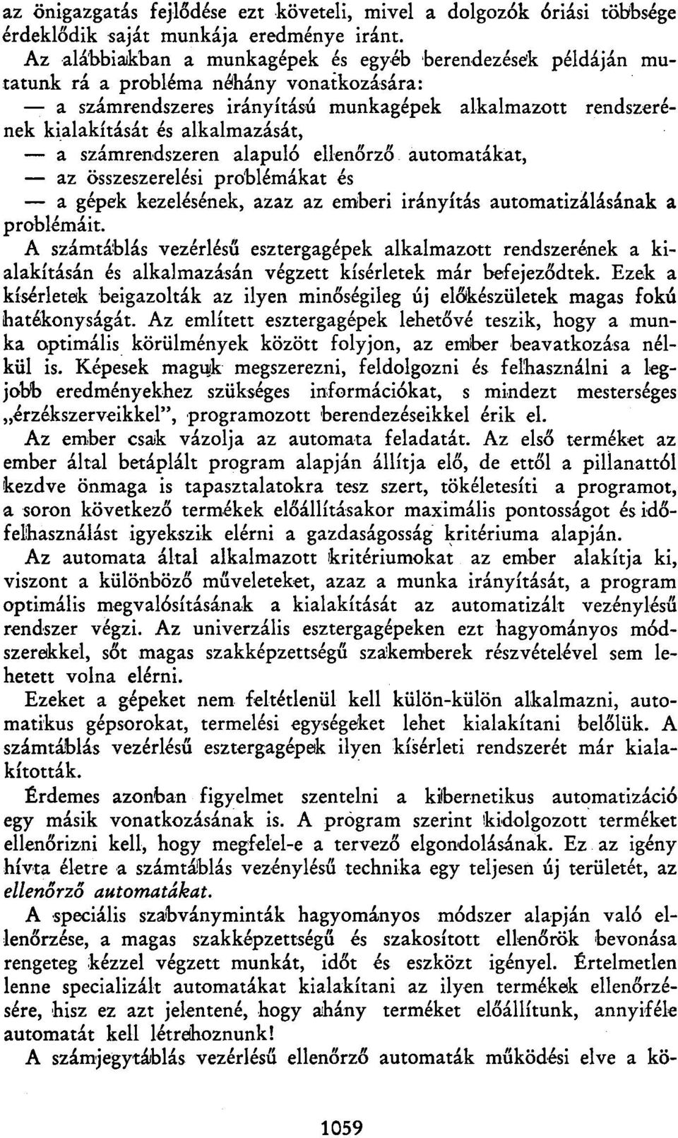 számrendszeren alapuló ellenőrző automatákat, az összeszerelési problémákat és a gépek kezelésének, azaz az emberi irányítás automatizálásának a problémáit.